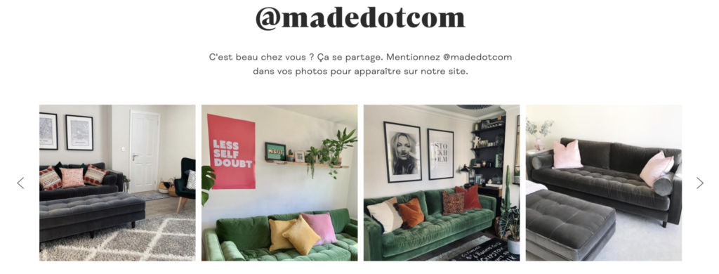Le site made.com incite ces clients à partager sur Instagram les photos de leurs produits, qui remontent ensuite sur les fiches associées. 
