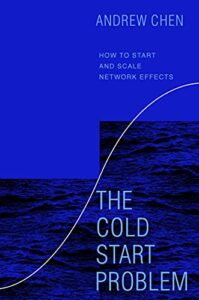 1ère de couverture de The Cold Start Problem, Using Network Effects to Scale Your Product, Andrew Chen, Cornerstone digital, 2021 
