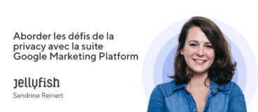 Aborder les défis de la privacy avec la suite Google Marketing Platform (Sandrine Reinert - Jellyfish) | Decriiipt